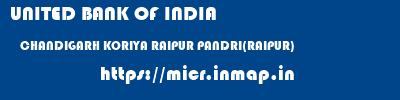 UNITED BANK OF INDIA  CHANDIGARH KORIYA RAIPUR PANDRI(RAIPUR)  micr code